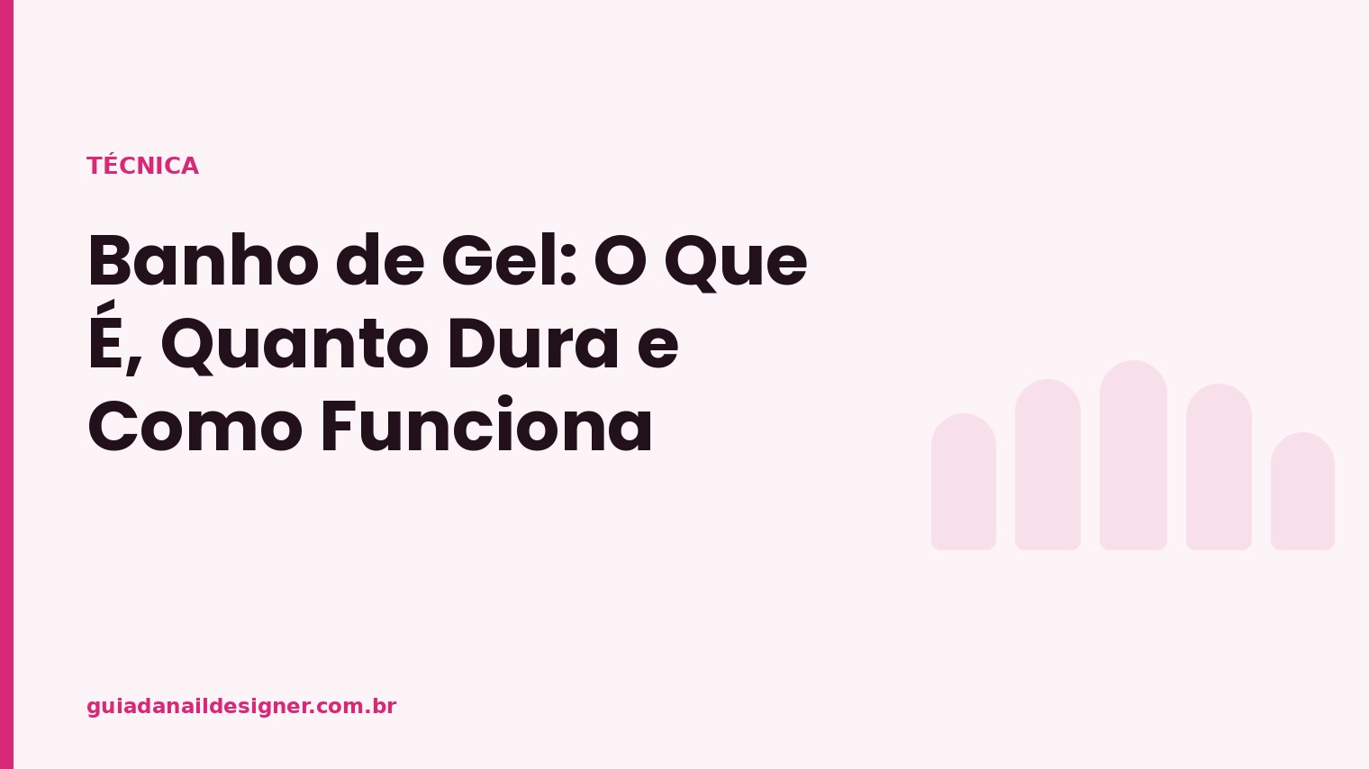 Capa do artigo: Banho de Gel: O Que É, Quanto Dura e Como Funciona | Guia da Nail Designer
