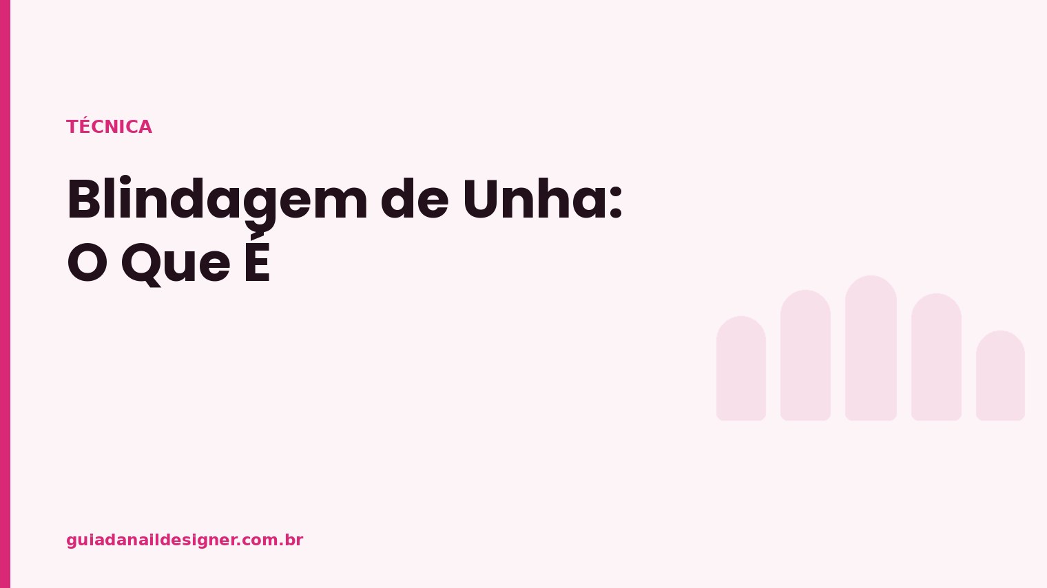 Capa do artigo: Blindagem de Unha: O Que É | Guia da Nail Designer