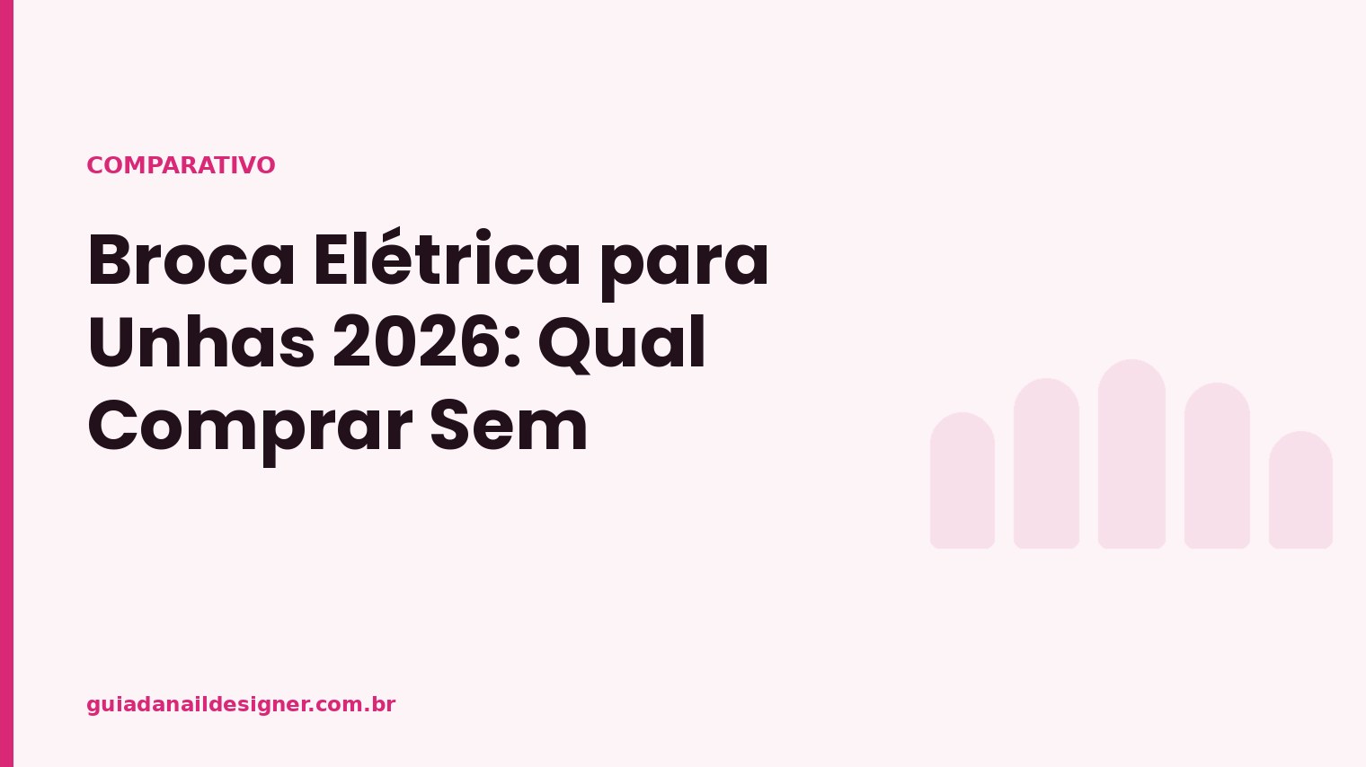 Capa do artigo: Broca Elétrica para Unhas 2026: Qual Comprar Sem Machucar | Guia da Nail Designer