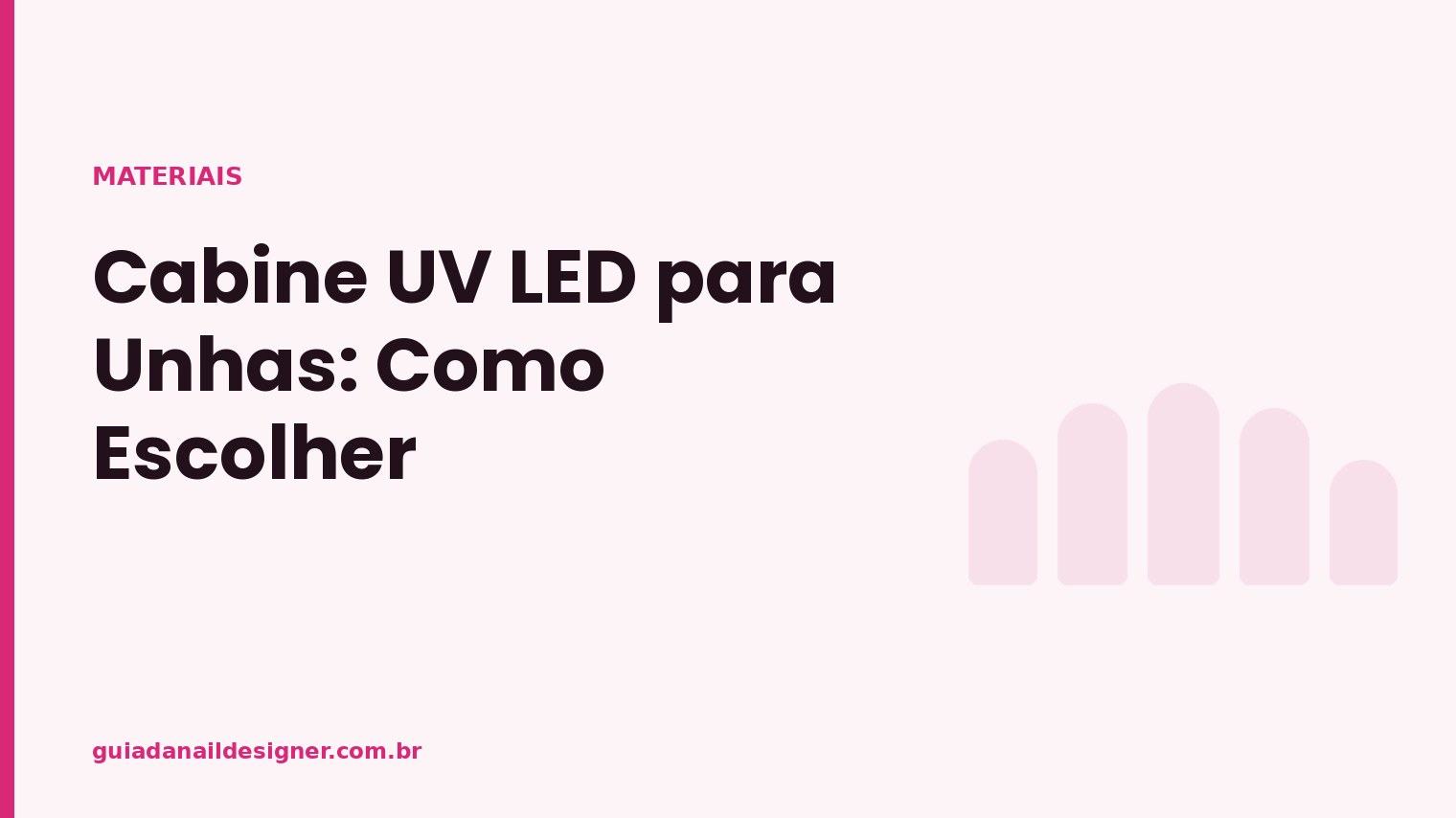 Capa do artigo: Cabine UV LED para Unhas: Como Escolher | Guia da Nail Designer