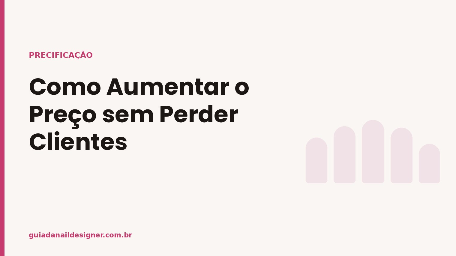 Capa do artigo: Como Aumentar o Preço sem Perder Clientes | Guia da Nail Designer