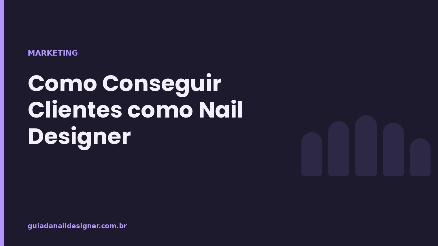 Capa do artigo: Como Conseguir Clientes como Nail Designer | Guia da Nail Designer
