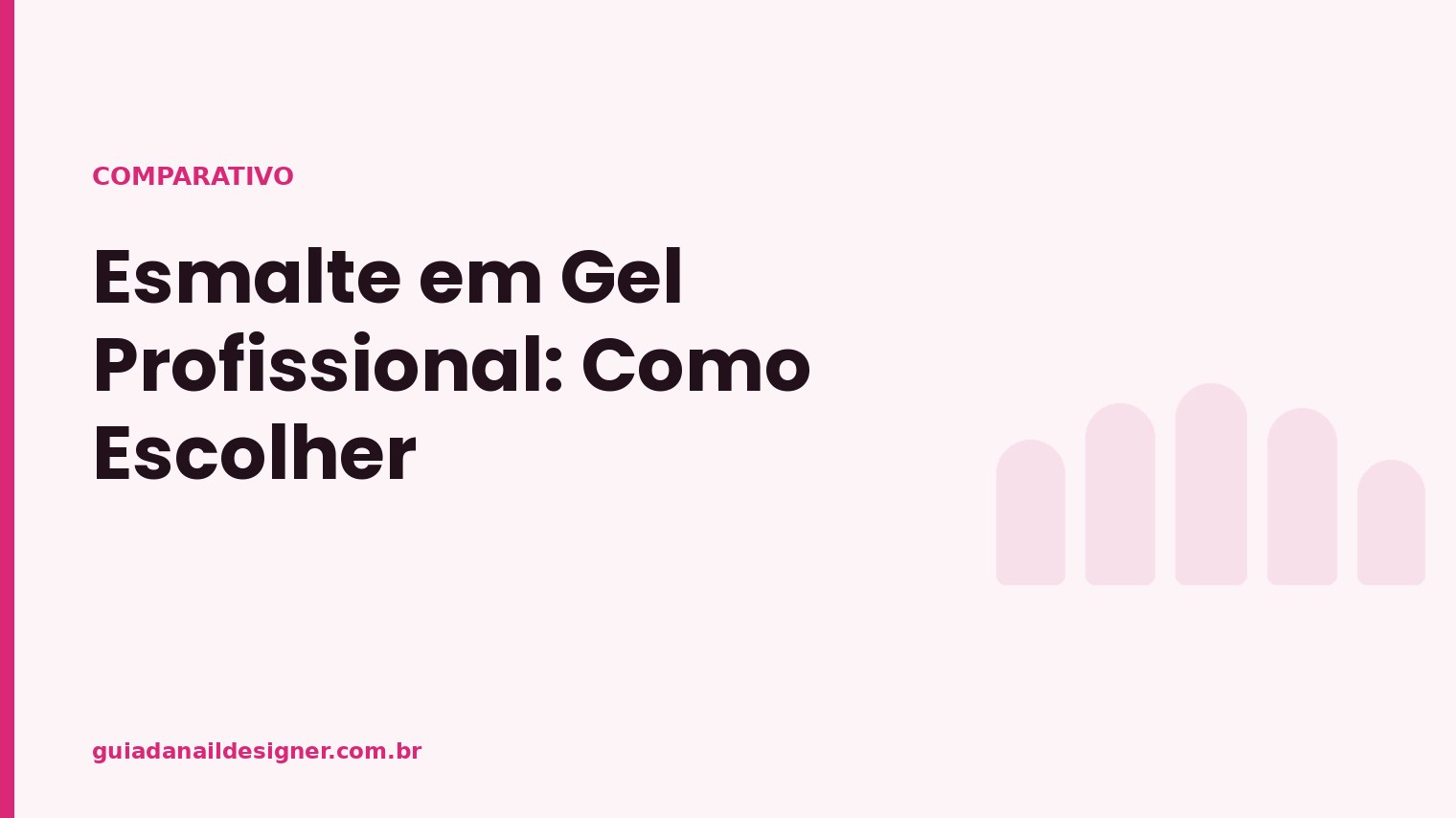 Capa do artigo: Esmalte em Gel Profissional: Como Escolher | Guia da Nail Designer