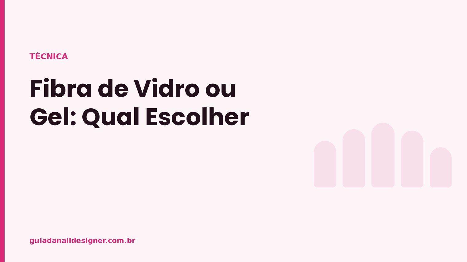 Capa do artigo: Fibra de Vidro ou Gel: Qual Escolher | Guia da Nail Designer