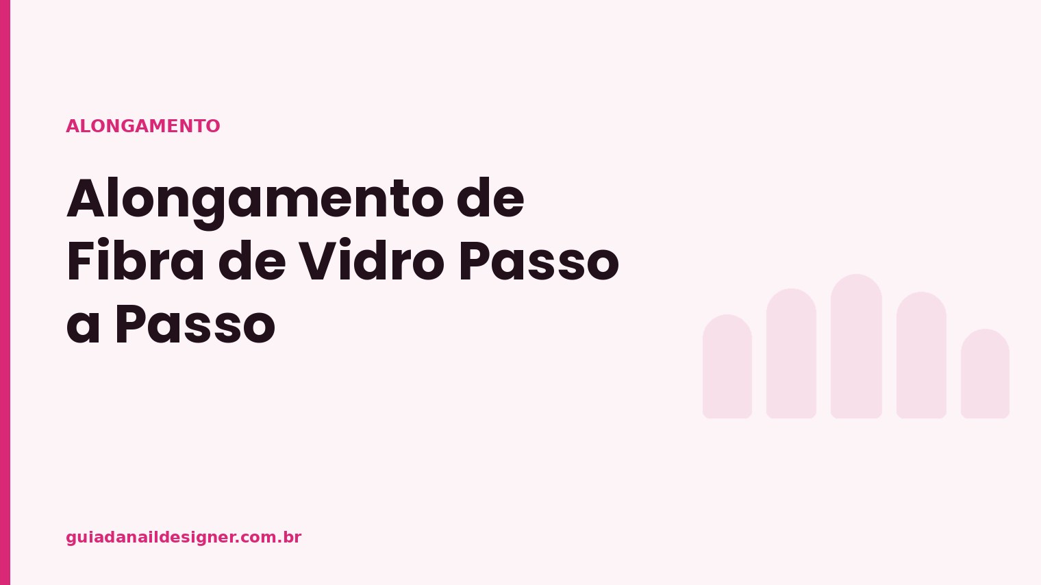Capa do artigo: Alongamento de Fibra de Vidro Passo a Passo | Guia da Nail Designer