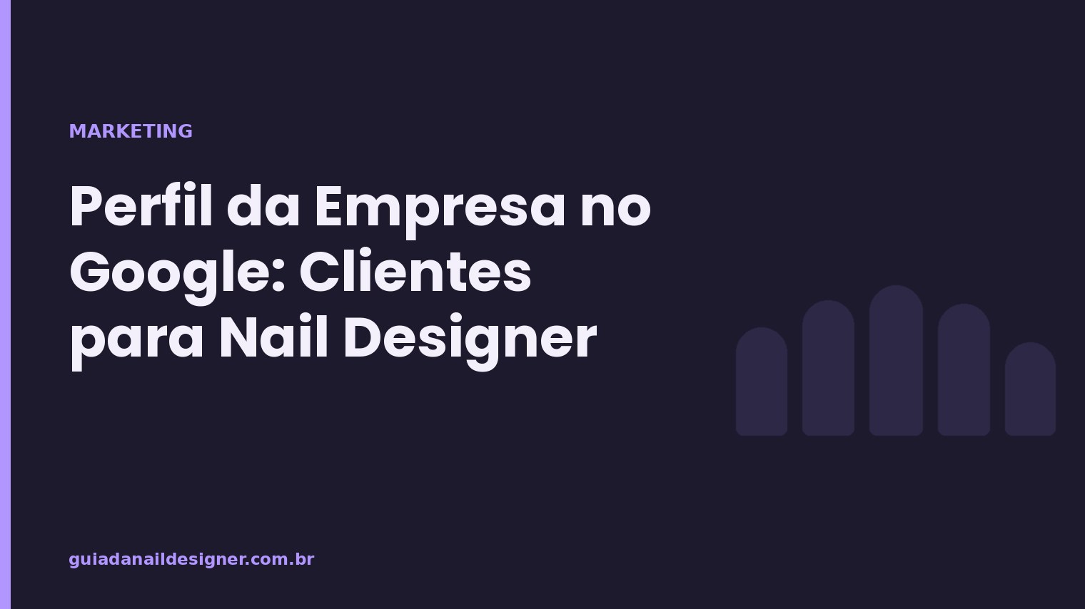 Capa do artigo: Perfil da Empresa no Google: Clientes para Nail Designer | Guia da Nail Designer