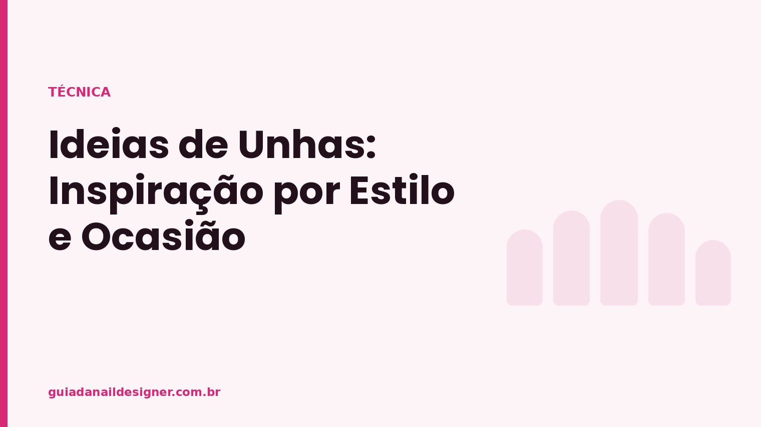 Capa do artigo: Ideias de Unhas: Inspiração por Estilo e Ocasião | Guia da Nail Designer