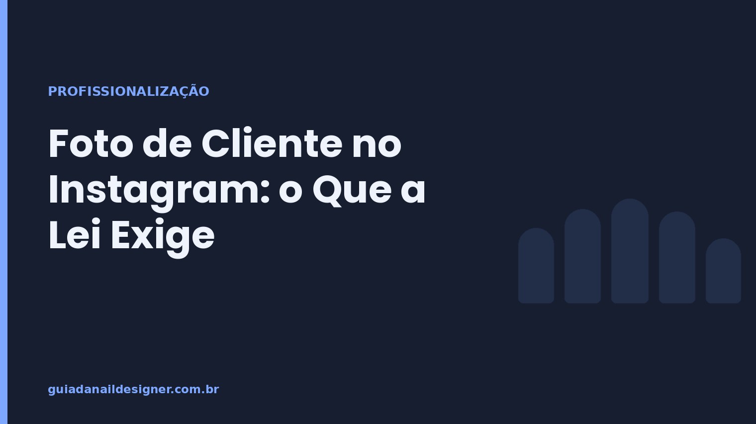 Capa do artigo: Foto de Cliente no Instagram: o Que a Lei Exige | Guia da Nail Designer