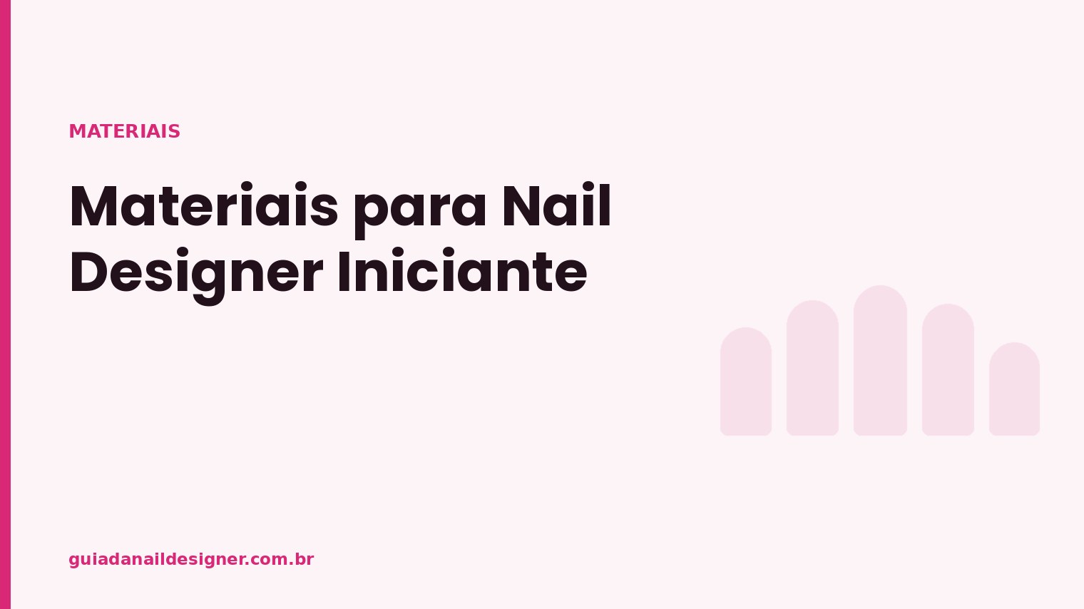 Capa do artigo: Materiais para Nail Designer Iniciante | Guia da Nail Designer
