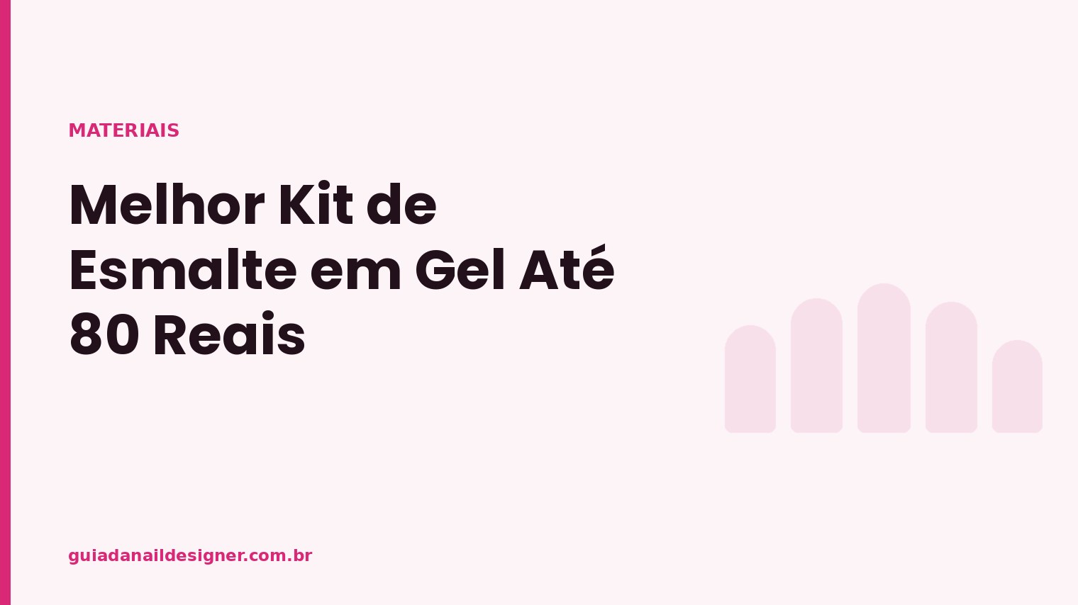 Capa do artigo: Melhor Kit de Esmalte em Gel Até 80 Reais | Guia da Nail Designer
