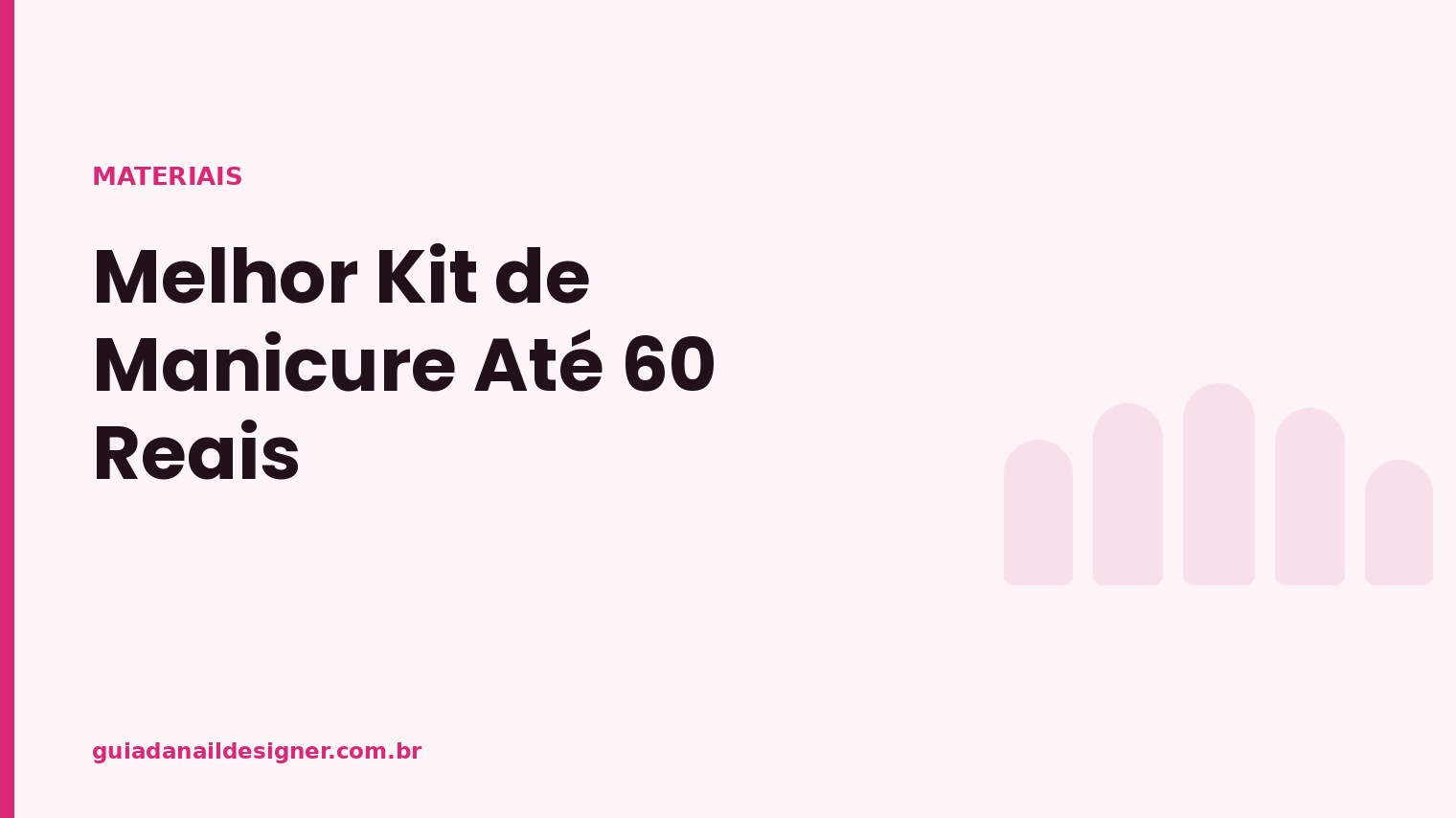 Capa do artigo: Melhor Kit de Manicure Até 60 Reais | Guia da Nail Designer