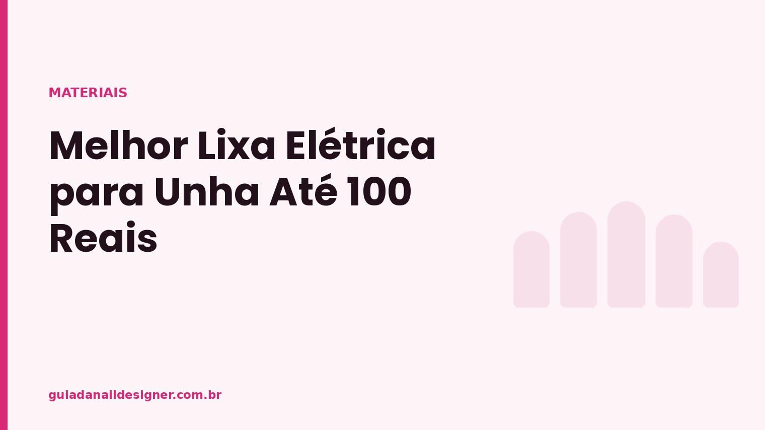 Capa do artigo: Melhor Lixa Elétrica para Unha Até 100 Reais | Guia da Nail Designer