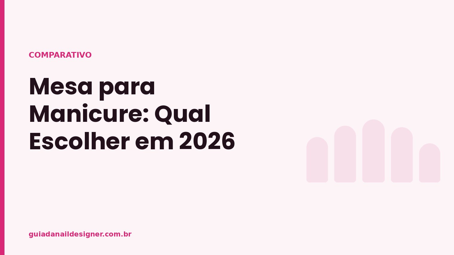 Capa do artigo: Mesa para Manicure: Qual Escolher em 2026 | Guia da Nail Designer