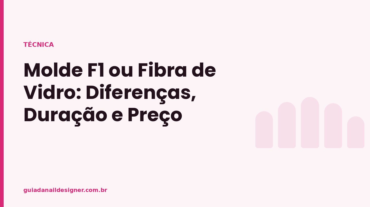 Capa do artigo: Molde F1 ou Fibra de Vidro: Diferenças, Duração e Preço | Guia da Nail Designer