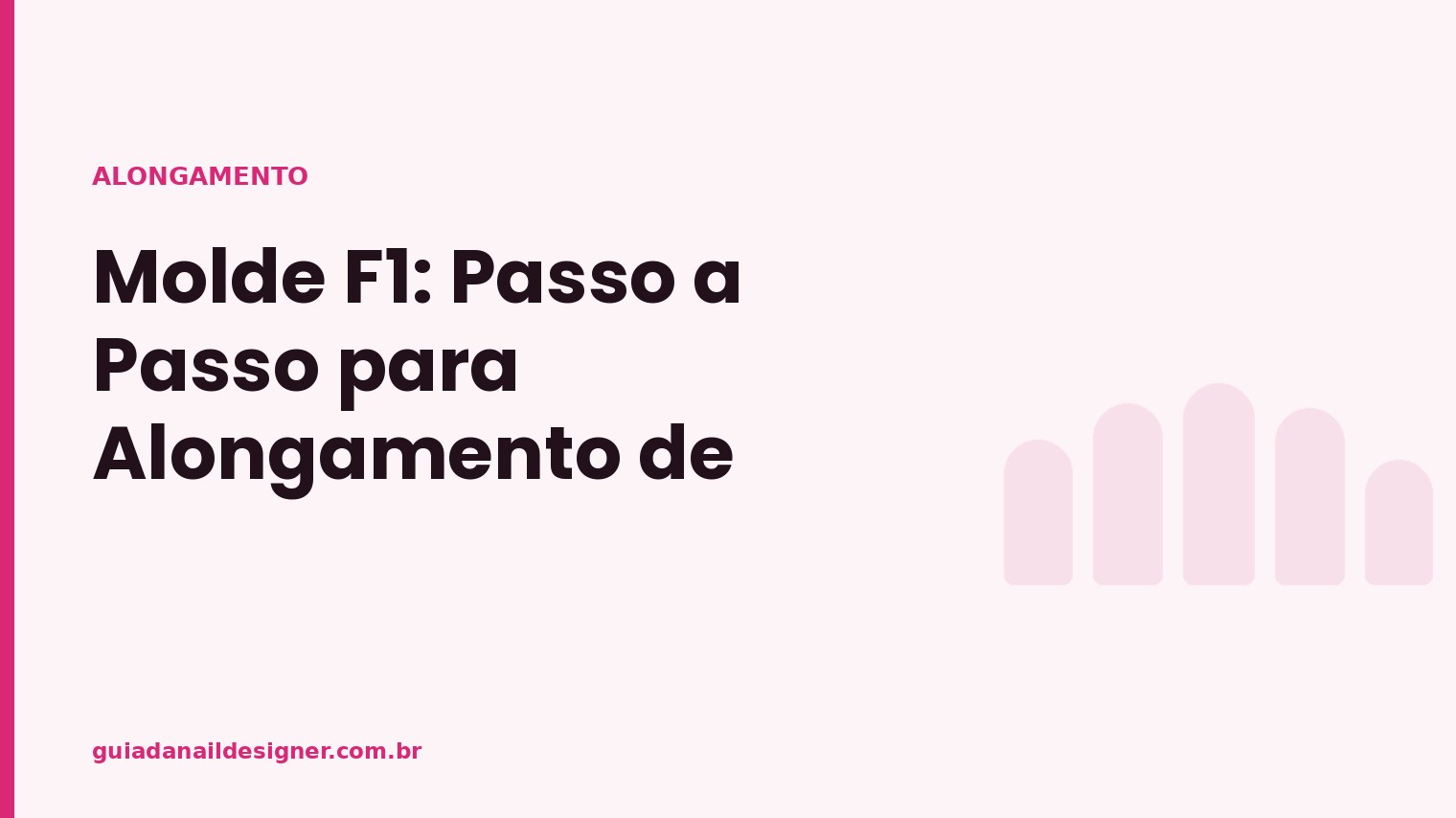 Capa do artigo: Molde F1: Passo a Passo para Alongamento de Unhas | Guia da Nail Designer