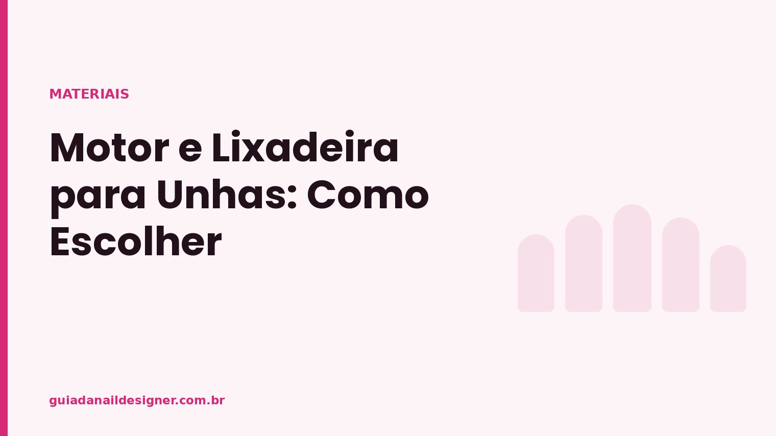 Capa do artigo: Motor e Lixadeira para Unhas: Como Escolher | Guia da Nail Designer