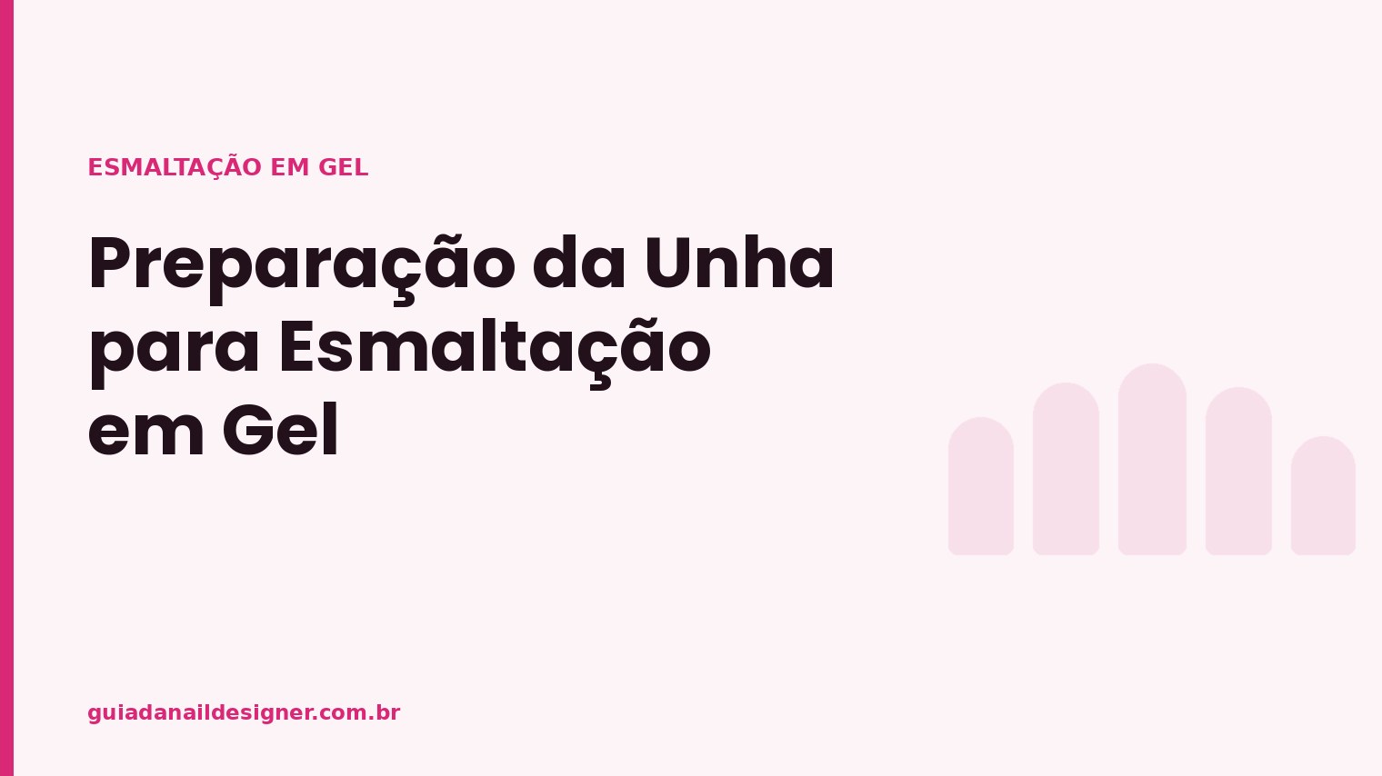 Capa do artigo: Preparação da Unha para Esmaltação em Gel | Guia da Nail Designer