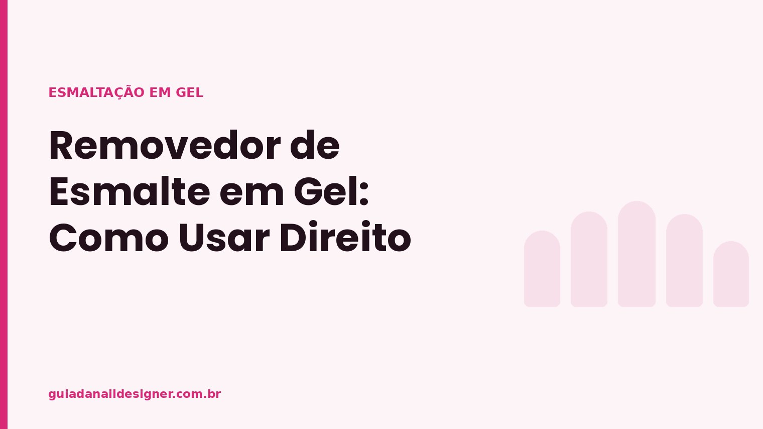 Capa do artigo: Removedor de Esmalte em Gel: Como Usar Direito | Guia da Nail Designer