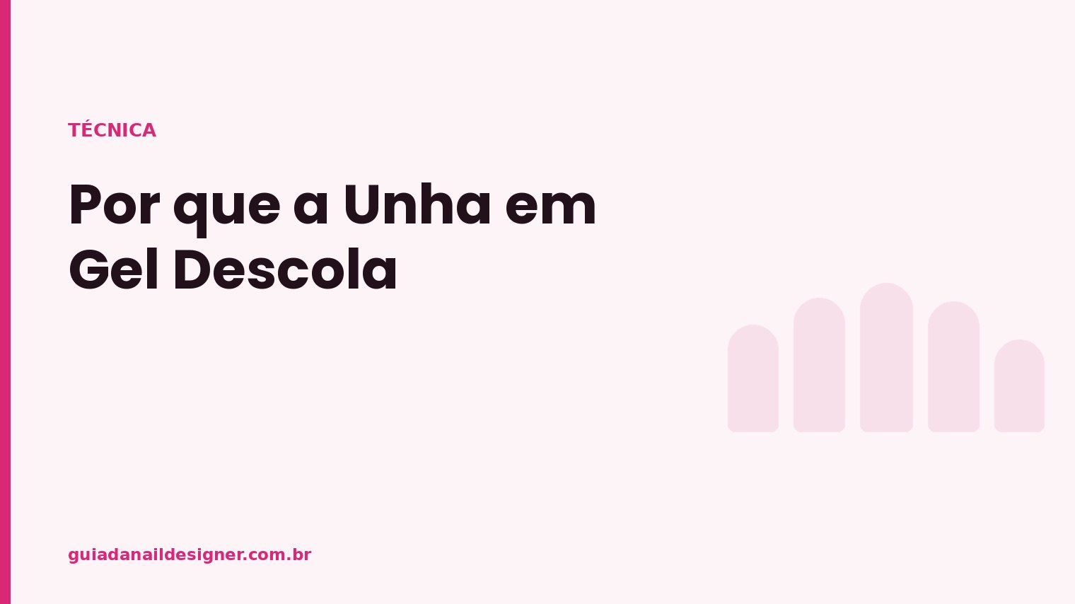 Capa do artigo: Por que a Unha em Gel Descola | Guia da Nail Designer