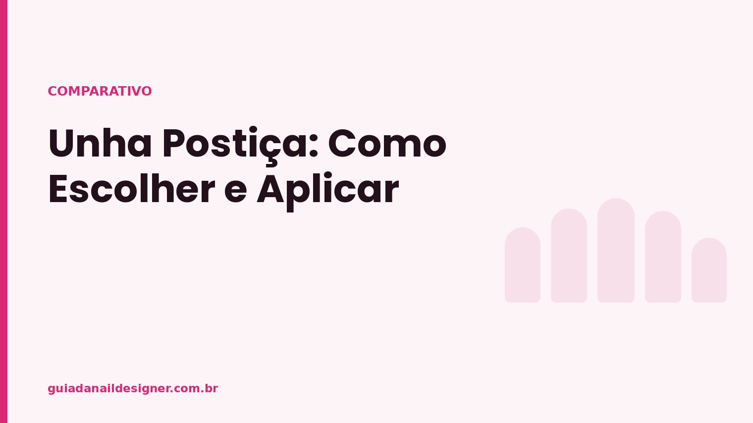 Capa do artigo: Unha Postiça: Como Escolher e Aplicar | Guia da Nail Designer