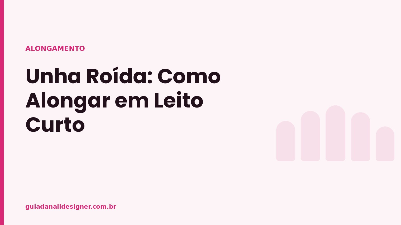 Capa do artigo: Unha Roída: Como Alongar em Leito Curto | Guia da Nail Designer