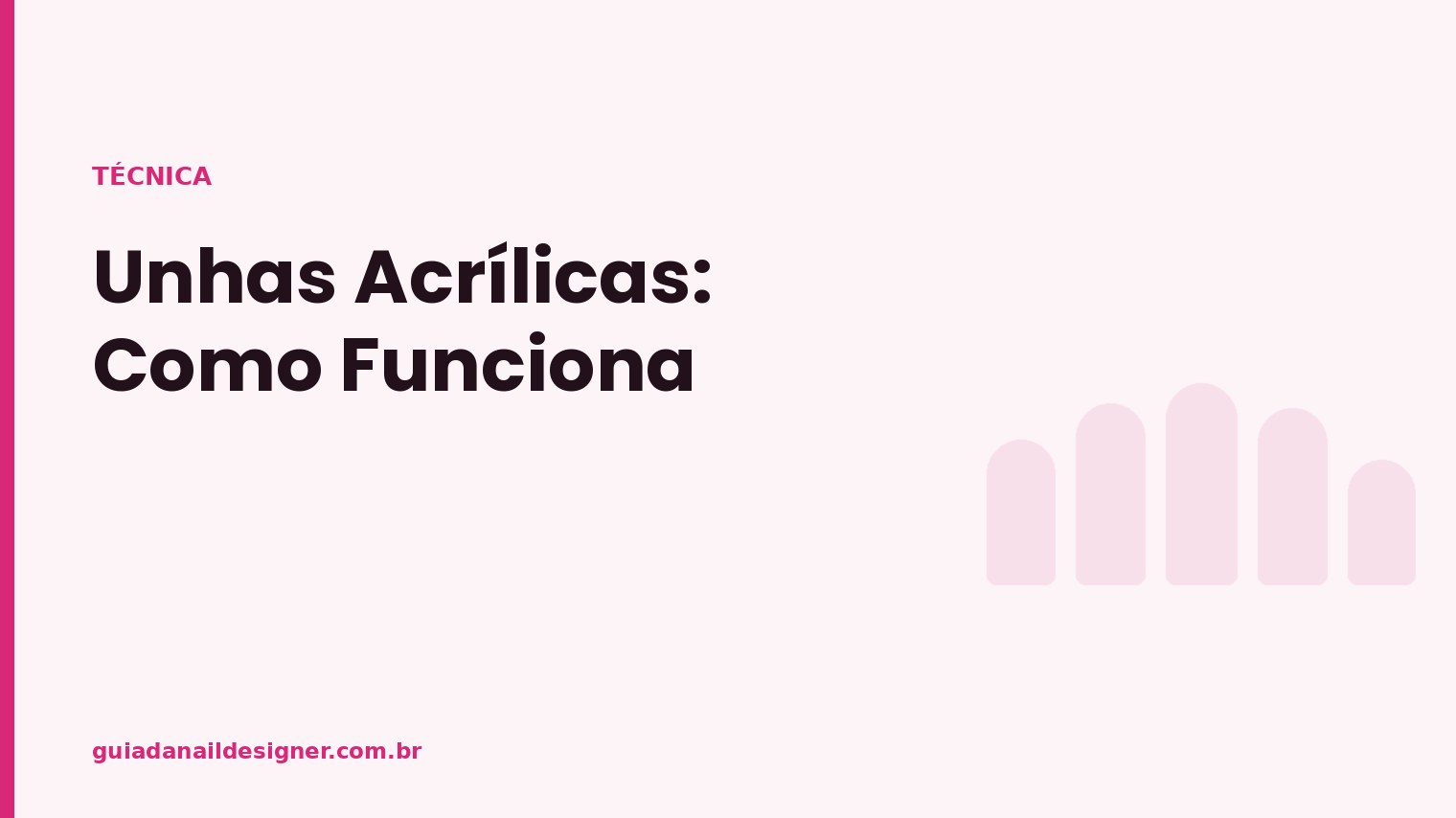 Capa do artigo: Unhas Acrílicas: Como Funciona | Guia da Nail Designer